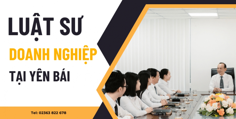 LUẬT SƯ DOANH NGHIỆP TẠI YÊN BÁI