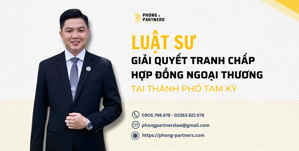 LUẬT SƯ GIẢI QUYẾT TRANH CHẤP HỢP ĐỒNG NGOẠI THƯƠNG THÀNH PHỐ TAM KỲ