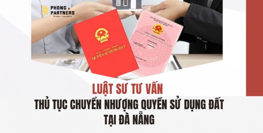 LUẬT SƯ TƯ VẤN THỦ TỤC CHUYỂN NHƯỢNG QUYỀN SỬ DỤNG ĐẤT TẠI ĐÀ NẴNG