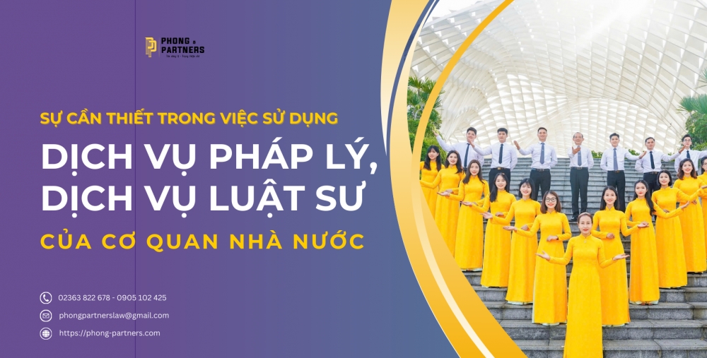 SỰ CẦN THIẾT TRONG VIỆC SỬ DỤNG DỊCH VỤ PHÁP LÝ, DỊCH VỤ LUẬT SƯ CỦA CƠ QUAN NHÀ NƯỚC