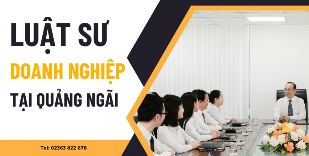 LUẬT SƯ DOANH NGHIỆP TẠI QUẢNG NGÃI