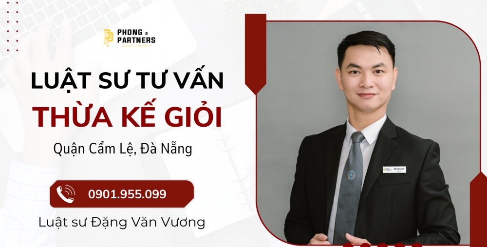 LUẬT SƯ TƯ VẤN THỪA KẾ GIỎI QUẬN CẨM LỆ, ĐÀ NẴNG