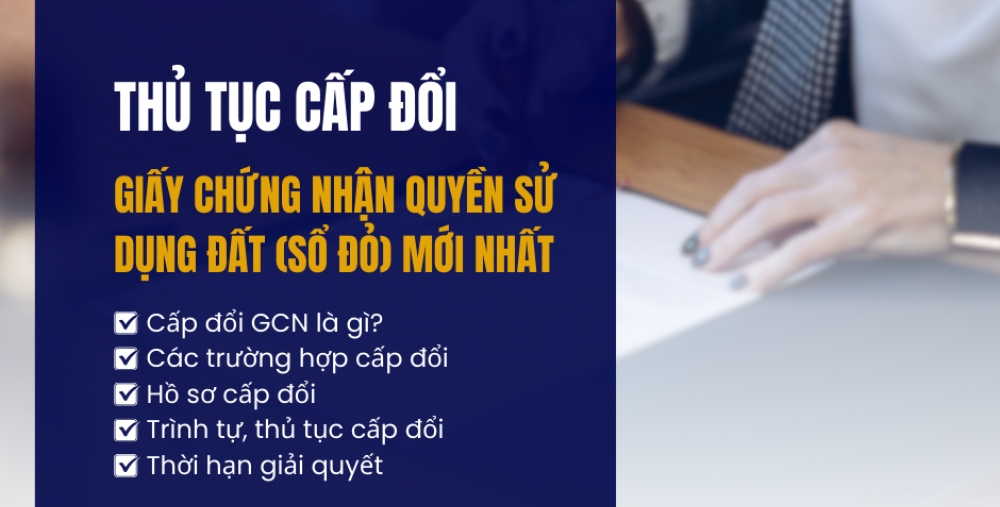 THỦ TỤC CẤP ĐỔI GIẤY CHỨNG NHẬN QUYỀN SỬ DỤNG ĐẤT (SỔ ĐỎ) MỚI NHẤT
