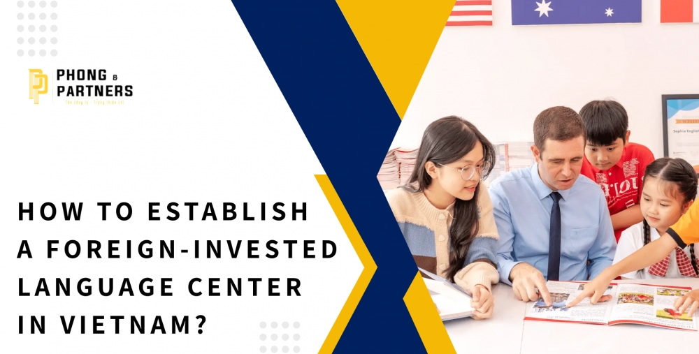 HOW TO ESTABLISH A FOREIGN-INVESTED LANGUAGE CENTER IN VIETNAM?