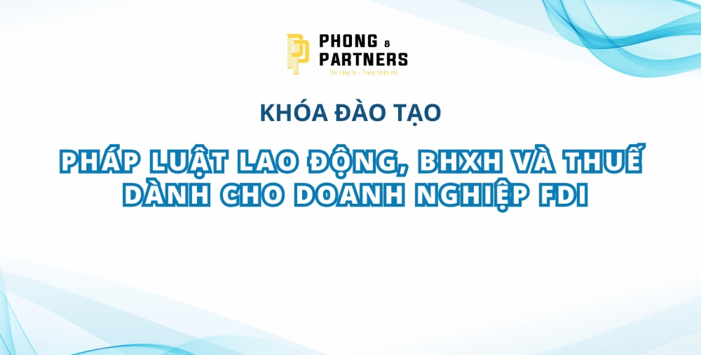 PHÁP LUẬT LAO ĐỘNG, BẢO HIỂM XÃ HỘI VÀ THUẾ DÀNH CHO DOANH NGHIỆP FDI