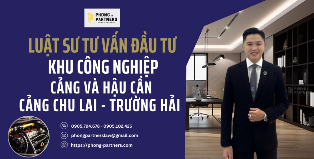 LUẬT SƯ TƯ VẤN ĐẦU TƯ VÀO KHU CÔNG NGHIỆP CẢNG VÀ HẬU CẦN CẢNG CHU LAI - TRƯỜNG HẢI