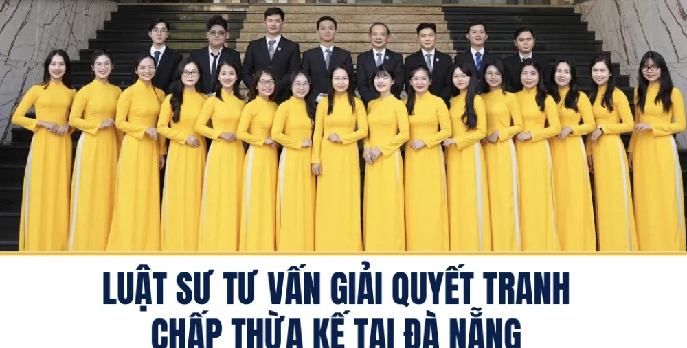 LUẬT SƯ TƯ VẤN GIẢI QUYẾT TRANH CHẤP THỪA KẾ TẠI ĐÀ NẴNG