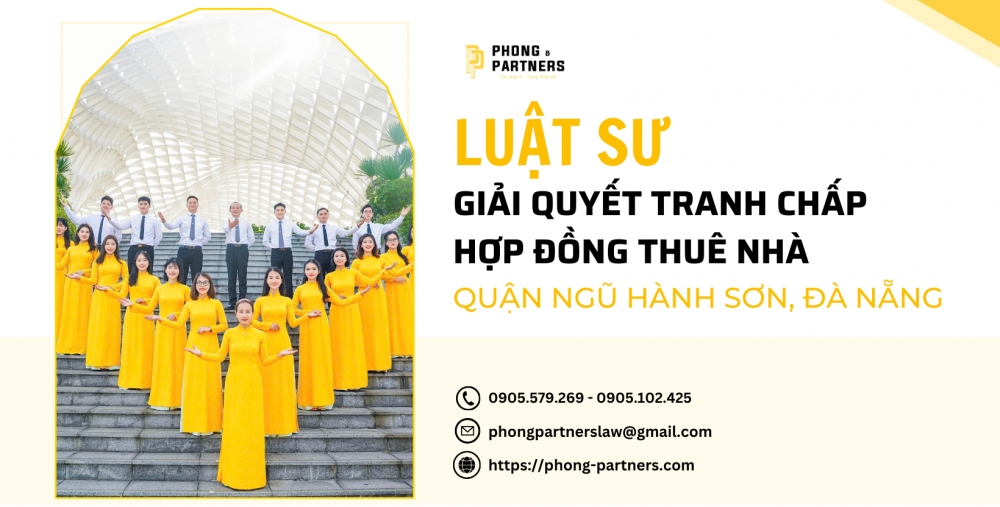 LUẬT SƯ GIẢI QUYẾT TRANH CHẤP HỢP ĐỒNG THUÊ NHÀ QUẬN NGŨ HÀNH SƠN, ĐÀ NẴNG