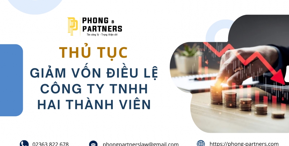 THỦ TỤC GIẢM VỐN ĐIỀU LỆ CÔNG TY TNHH HAI THÀNH VIÊN