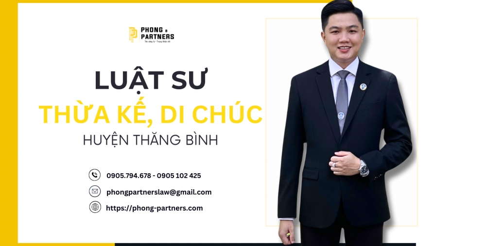 LUẬT SƯ CHUYÊN THỪA KẾ - DI CHÚC HUYỆN THĂNG BÌNH