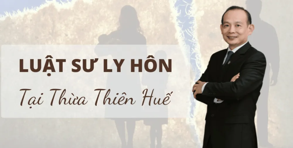 LUẬT SƯ LY HÔN TẠI THỪA THIÊN HUẾ