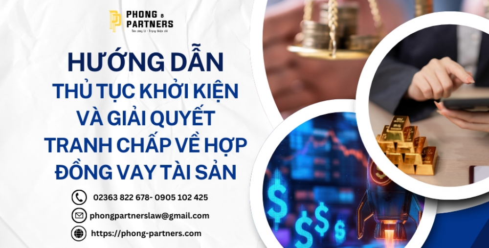 HƯỚNG DẪN THỦ TỤC KHỞI KIỆN VÀ GIẢI QUYẾT TRANH CHẤP VỀ HỢP ĐỒNG VAY TÀI SẢN