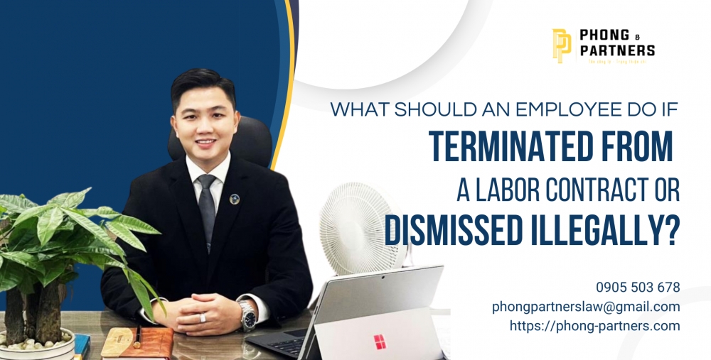 WHAT SHOULD AN EMPLOYEE DO IF TERMINATED FROM A LABOR CONTRACT OR DISMISSED ILLEGALLY?