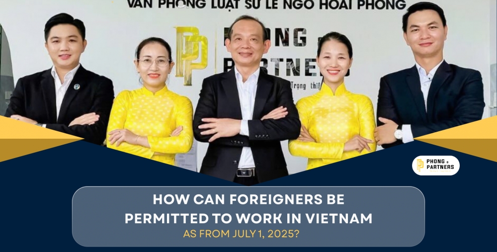 HOW CAN FOREIGNERS BE PERMITTED TO WORK IN VIETNAM AS FROM JULY 1, 2025?