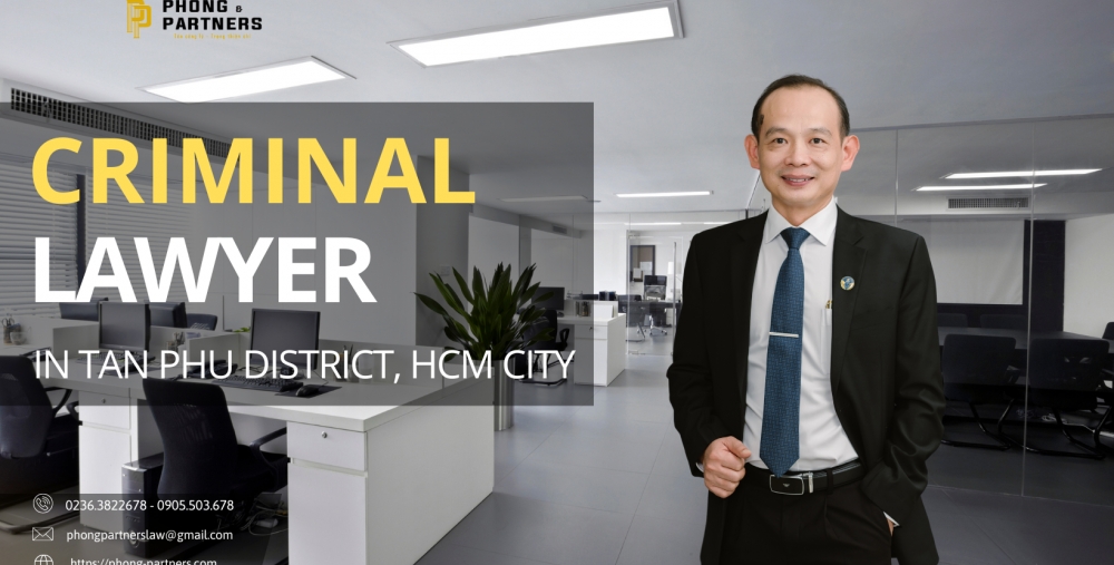 CRIMINAL LAWYER IN TAN PHU DISTRICT, HCM CITY