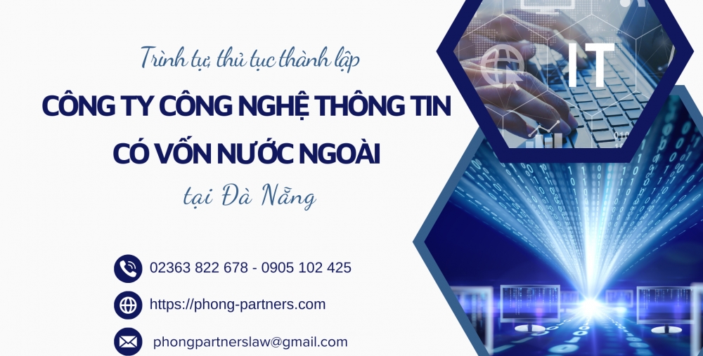 TRÌNH TỰ, THỦ TỤC THÀNH LẬP CÔNG TY CÔNG NGHỆ THÔNG TIN (CNTT) CÓ VỐN NƯỚC NGOÀI TẠI THÀNH PHỐ ĐÀ NẴNG
