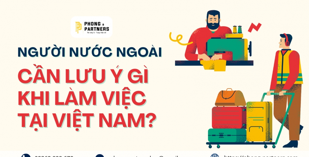 NGƯỜI NƯỚC NGOÀI CẦN LƯU Ý GÌ KHI LÀM VIỆC TẠI VIỆT NAM?