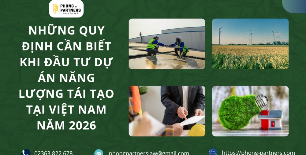 NHỮNG QUY ĐỊNH CẦN BIẾT KHI ĐẦU TƯ DỰ ÁN NĂNG LƯỢNG TÁI TẠO TẠI VIỆT NAM NĂM 2026