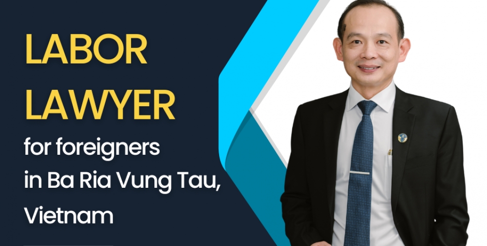 LABOR LAWYER FOR FOREIGNERS IN BA RIA - VUNG TAU