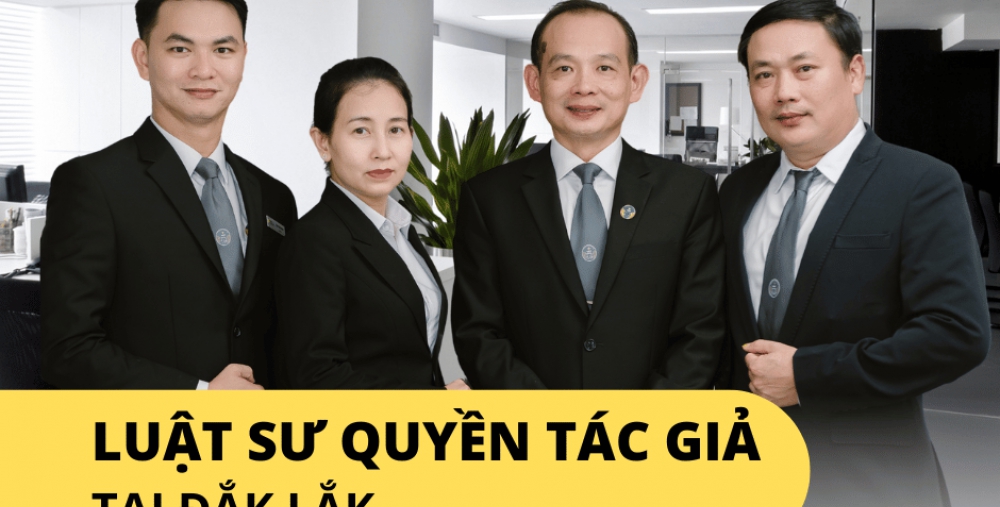 LUẬT SƯ QUYỀN TÁC GIẢ TẠI ĐẮK LẮK