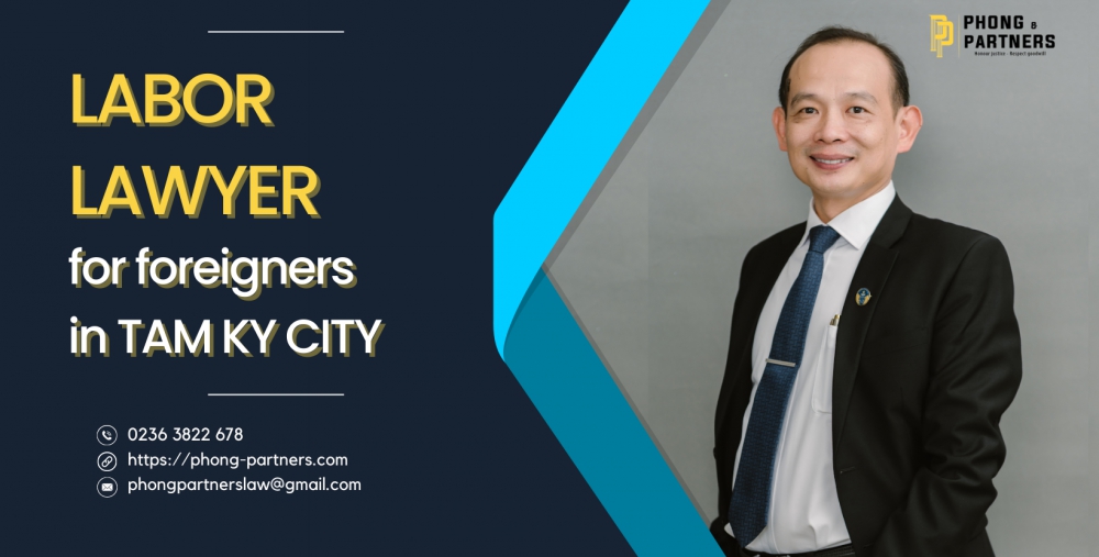 LABOR LAWYER FOR FOREIGNERS IN TAM KY CITY