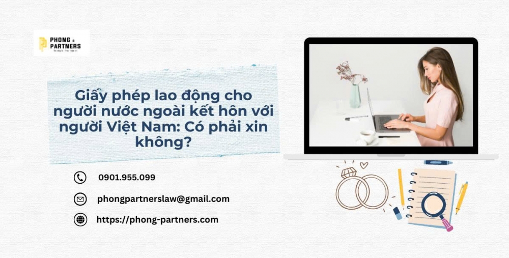 GIẤY PHÉP LAO ĐỘNG CHO NGƯỜI NƯỚC NGOÀI KẾT HÔN VỚI NGƯỜI VIỆT NAM: CÓ PHẢI XIN KHÔNG?