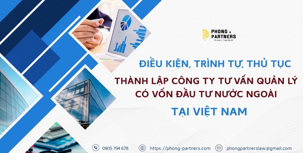 ĐIỀU KIỆN, TRÌNH TỰ, THỦ TỤC THÀNH LẬP CÔNG TY TƯ VẤN QUẢN LÝ CÓ VỐN ĐẦU TƯ NƯỚC NGOÀI TẠI VIỆT NAM
