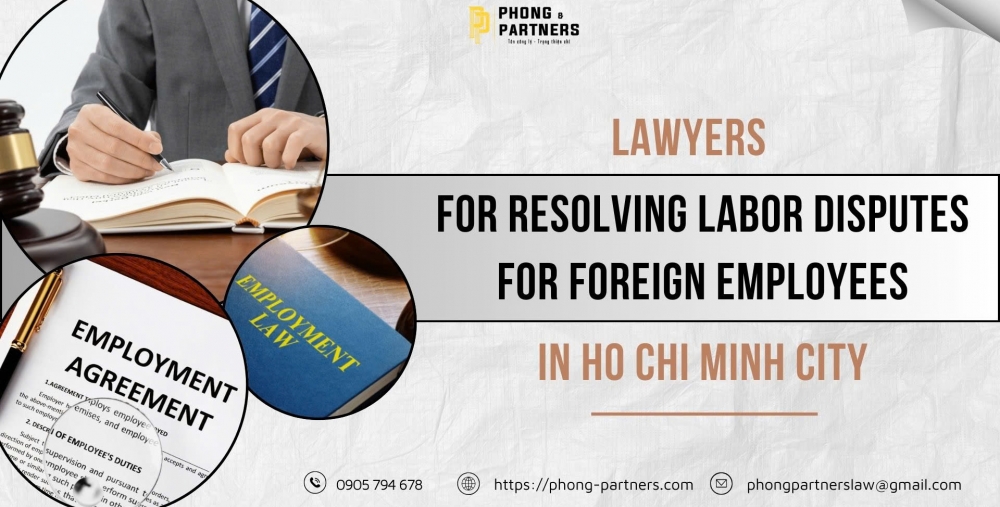 LAWYERS FOR RESOLVING LABOR DISPUTES FOR FOREIGN EMPLOYEES  IN HO CHI MINH CITY