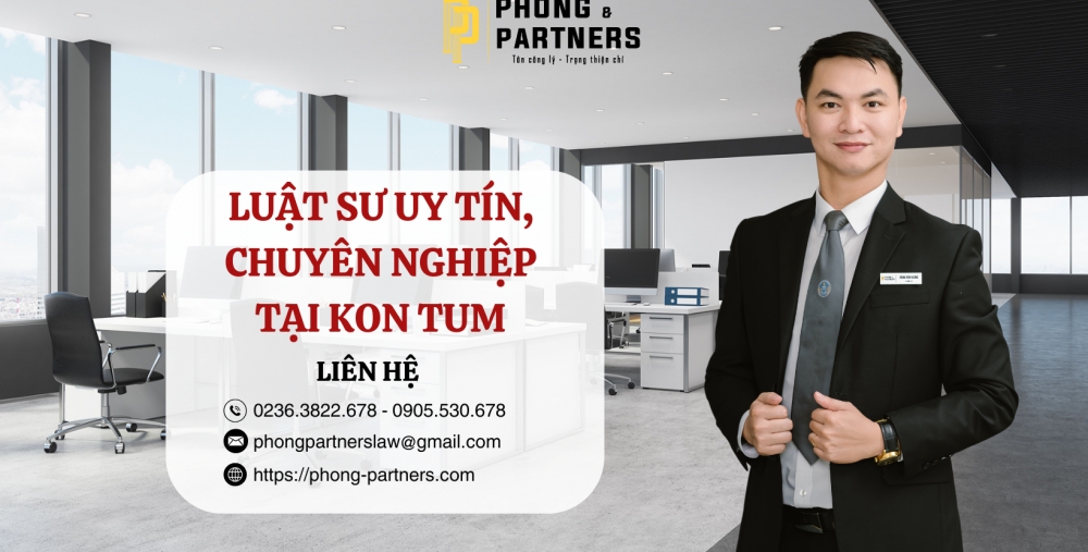 LUẬT SƯ UY TÍN, CHUYÊN NGHIỆP KON TUM