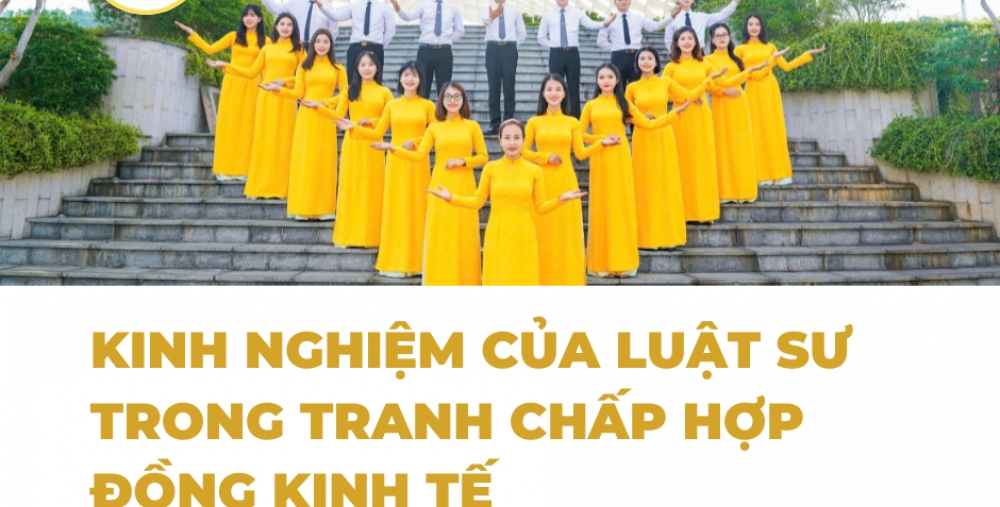 KINH NGHIỆM CỦA LUẬT SƯ TRONG TRANH CHẤP HỢP ĐỒNG KINH TẾ