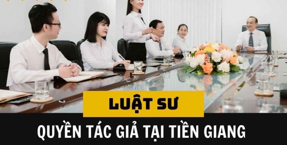 LUẬT SƯ QUYỀN TÁC GIẢ TẠI TIỀN GIANG