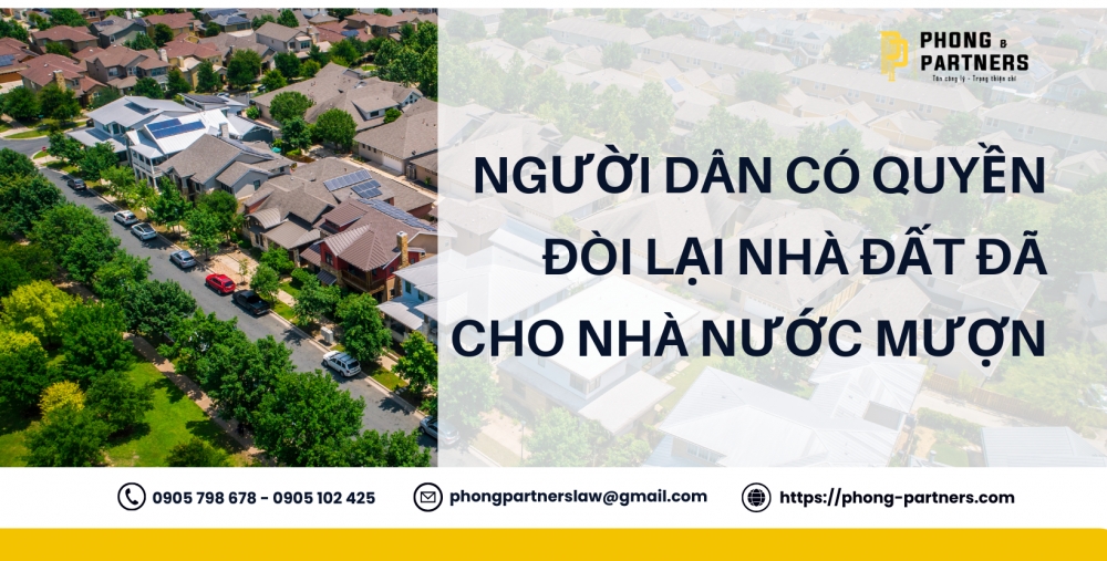 NGƯỜI DÂN CÓ QUYỀN ĐÒI LẠI NHÀ ĐẤT ĐÃ CHO NHÀ NƯỚC MƯỢN