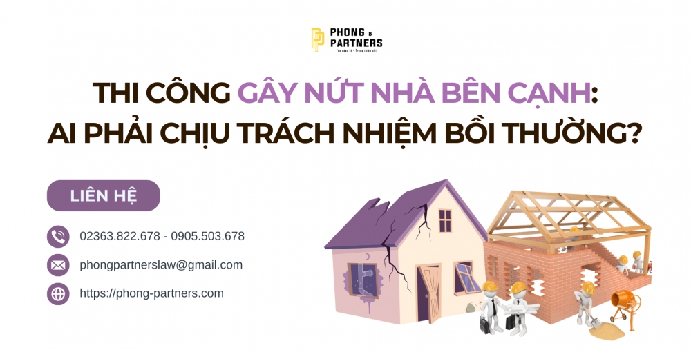 THI CÔNG GÂY NỨT NHÀ BÊN CẠNH, AI PHẢI CHỊU TRÁCH NHIỆM BỒI THƯỜNG?