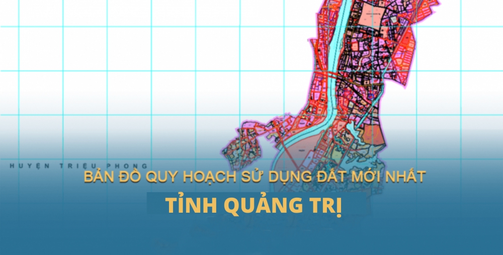 GIẢI TỎA, ĐỀN BÙ VÀ BỐ TRÍ TÁI ĐỊNH CƯ TỈNH QUẢNG TRỊ - MỚI NHẤT (2023)