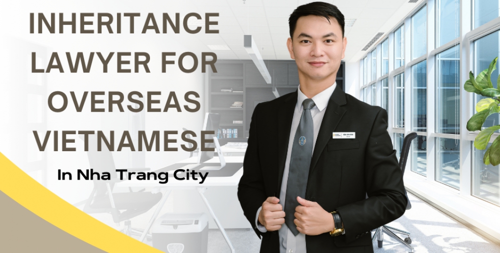INHERITANCE LAWYER FOR OVERSEAS VIETNAMESE IN NHA TRANG CITY