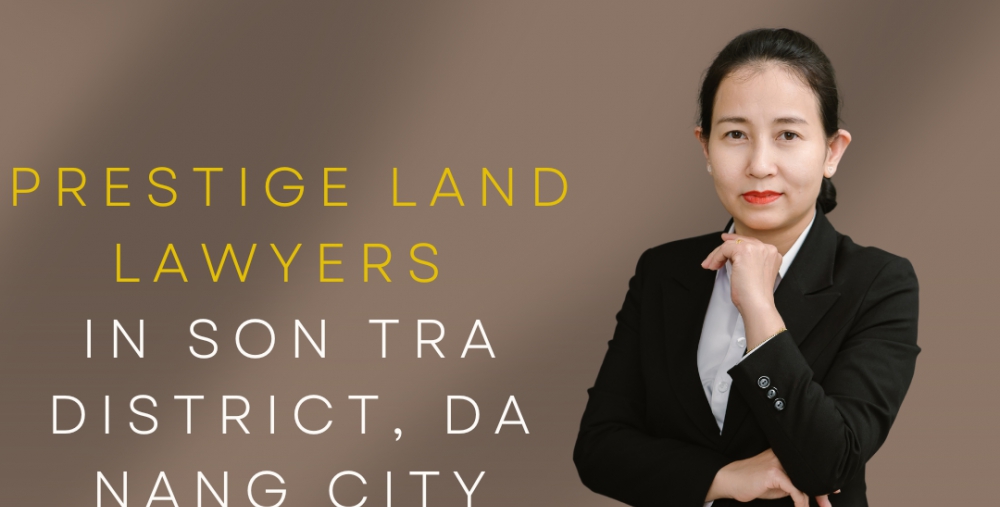 PRESTIGE LAND LAWYERS IN SON TRA DISTRICT, DA NANG CITY