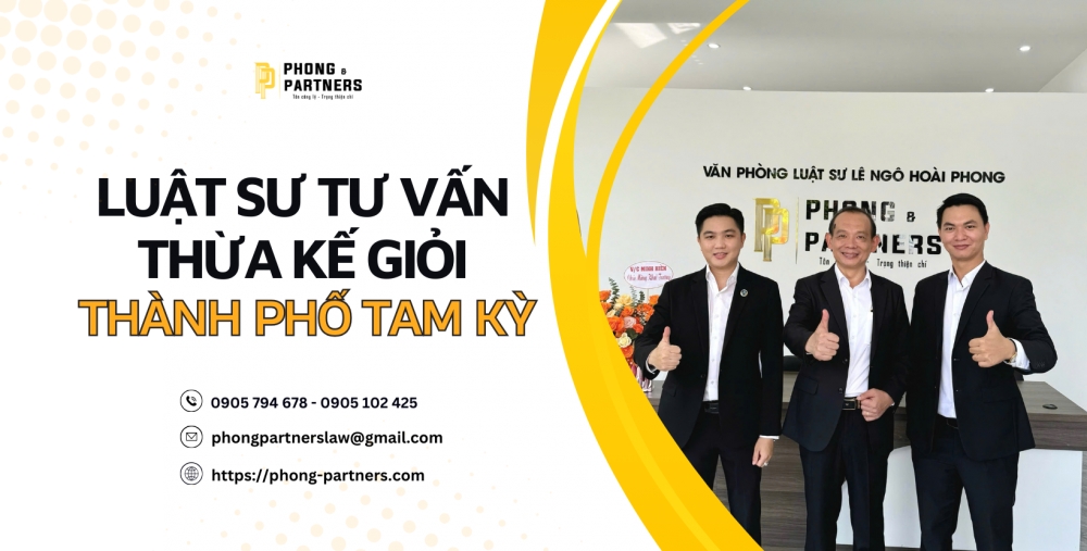 LUẬT SƯ TƯ VẤN THỪA KẾ GIỎI THÀNH PHỐ TAM KỲ