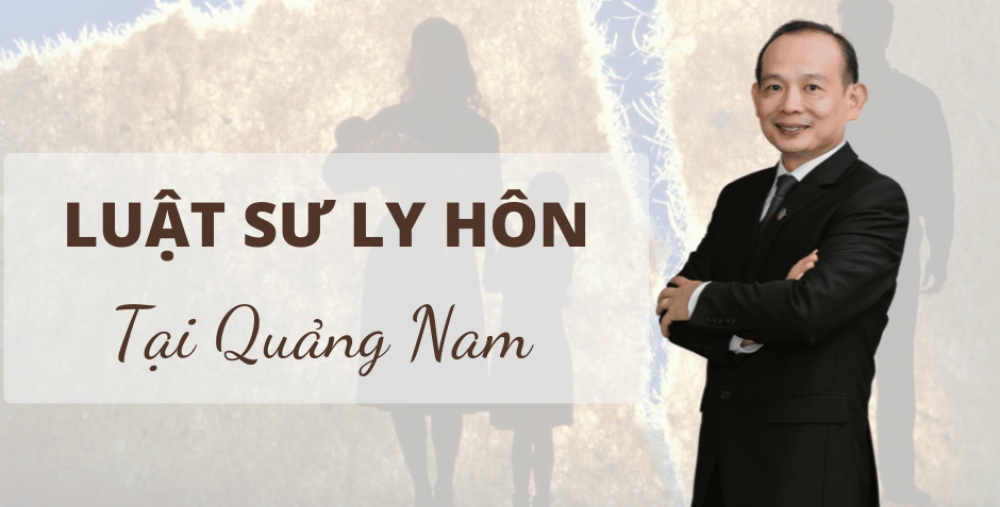 LUẬT SƯ LY HÔN TẠI QUẢNG NAM