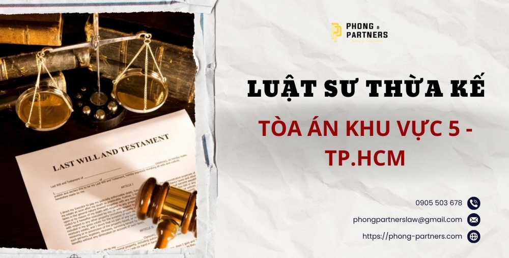 LUẬT SƯ THỪA KẾ TẠI TÒA ÁN KHU VỰC 5 - TP.HCM