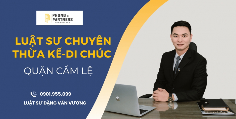 LUẬT SƯ CHUYÊN THỪA KẾ - DI CHÚC QUẬN CẨM LỆ