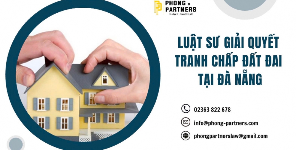 LUẬT SƯ GIẢI QUYẾT TRANH CHẤP ĐẤT ĐAI TẠI ĐÀ NẴNG