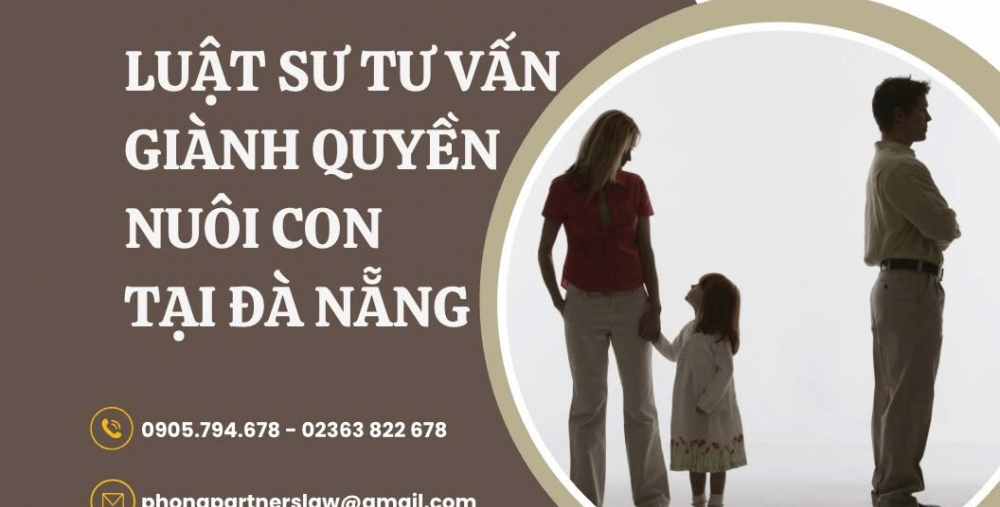 LUẬT SƯ TƯ VẤN TRANH CHẤP GIÀNH QUYỀN NUÔI CON TẠI ĐÀ NẴNG