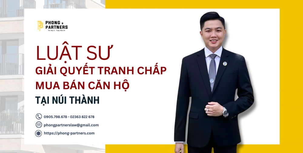 LUẬT SƯ GIẢI QUYẾT TRANH CHẤP MUA BÁN CĂN HỘ TẠI NÚI THÀNH