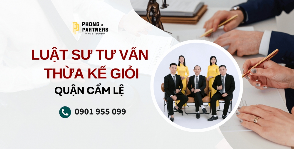 LUẬT SƯ TƯ VẤN THỪA KẾ GIỎI QUẬN CẨM LỆ, ĐÀ NẴNG