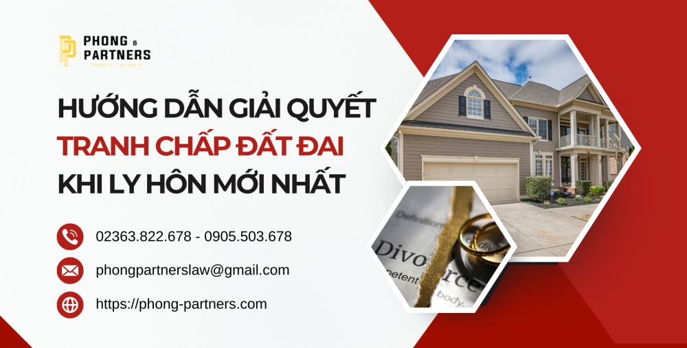 HƯỚNG DẪN GIẢI QUYẾT TRANH CHẤP ĐẤT ĐAI KHI LY HÔN MỚI NHẤT