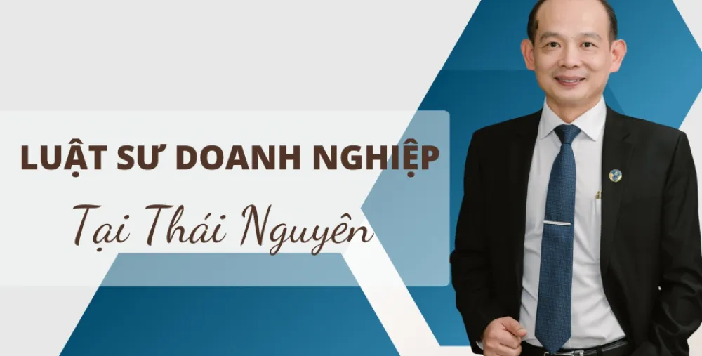 LUẬT SƯ DOANH NGHIỆP TẠI THÁI NGUYÊN