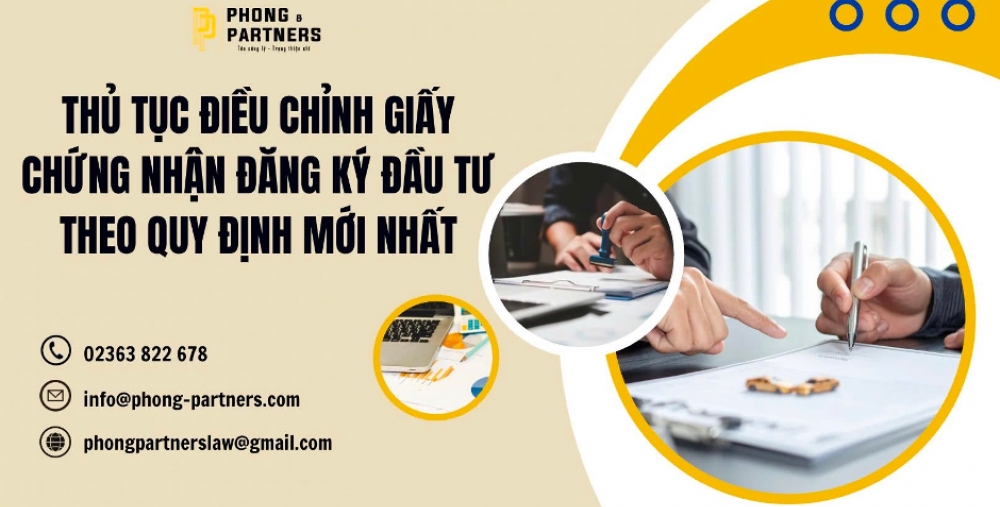 THỦ TỤC ĐIỀU CHỈNH GIẤY CHỨNG NHẬN ĐĂNG KÝ ĐẦU TƯ THEO QUY ĐỊNH MỚI NHẤT