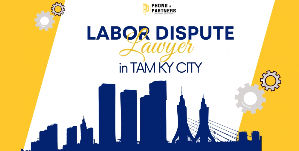 LABOR DISPUTE LAWYER IN TAM KY CITY