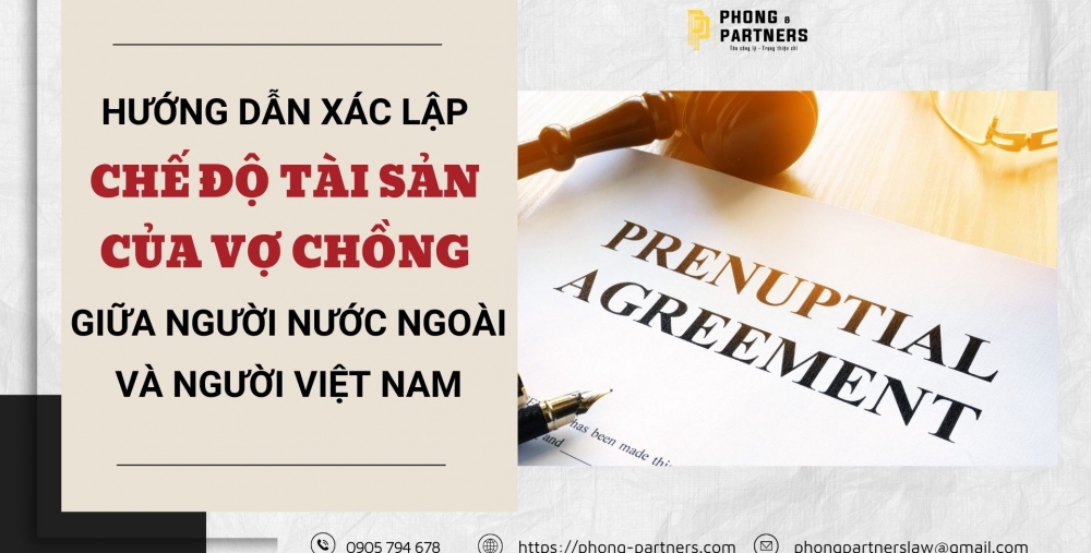 HƯỚNG DẪN XÁC LẬP CHẾ ĐỘ TÀI SẢN CỦA VỢ CHỒNG GIỮA NGƯỜI NƯỚC NGOÀI VÀ NGƯỜI VIỆT NAM