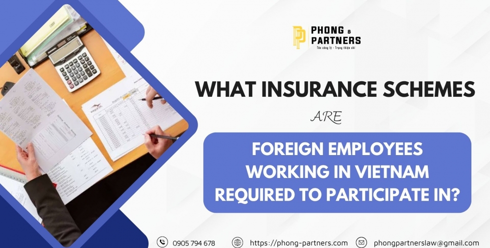 WHAT INSURANCE SCHEMES ARE FOREIGN EMPLOYEES WORKING IN VIETNAM REQUIRED TO PARTICIPATE IN?